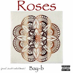 Roses - - Bay - B (prod. Jacob Lethal Beats)
