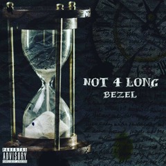 Bezel- Not 4 Long(Prod. By SpeakerBangerz)