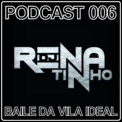 PODCAST 006 DO BAILE DA VILA IDEAL ™ © ® - DJ RENATINHO O ASTRO - VERDADEIRO PAPO SÓ