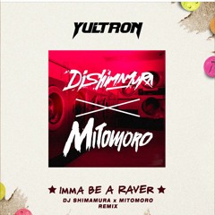 Yultron - Imma Be A Raver (DJ Shimamura & Mitomoro Remix)
