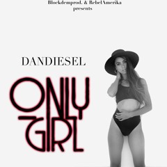 DANDIESEL REALEST - ONLY GIRL OFFICIAL (JUNE 2018)