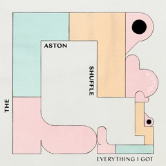 The Aston Shuffle : "Everything I Got"