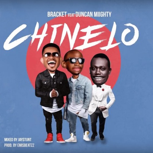 Bracket ft. Duncan Mighty – Chinelo