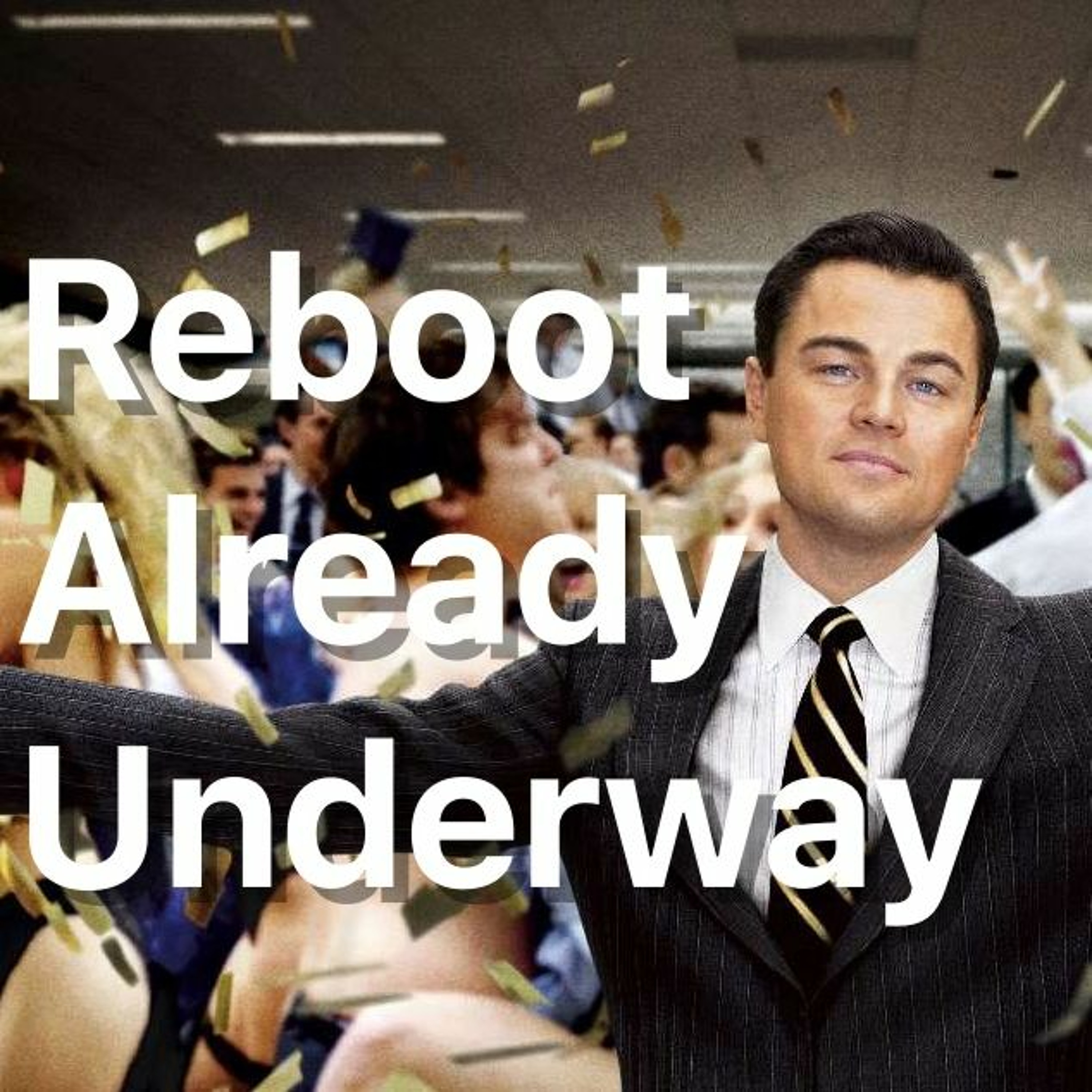 Reboot Already Underway