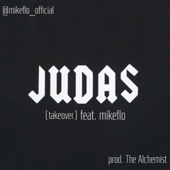 mikeflo - JUDAS (Takeover) // Produced by The Alchemist