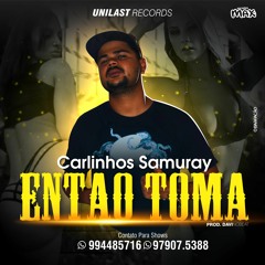 Carlinhos Samuray - Então Toma (Prod. DavinoBeat) (Áudio Oficial)