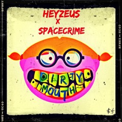 Spacecrime X Heyzeus - Dirty Mouth