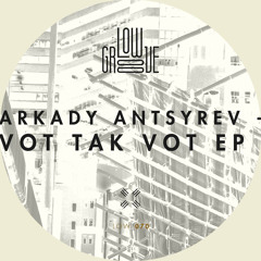 LOW070 : Arkady Antsyrev - Vot Tak Vot (Original Mix)