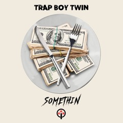 TRAP BOY TWIN - SOMETHIN