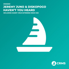CRMS003 : Jeremy Juno, Diskopogo - Haven't You Heard (Original Mix)