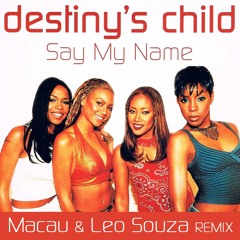 D3st1ny Ch1l5s - S4y My N4m3 (Macau & Leo Souza Remix)