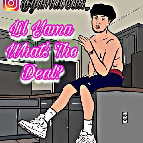 Lil Yama - What's The Deal?