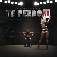 Chiquito Team Band – Te Perdono