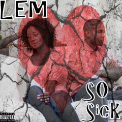 So Sick - Lem (Prod. By BabyYE AKA Lem)