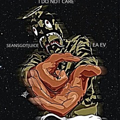 I DO NOT CARE ft. EA EV