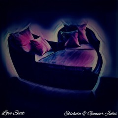 Love Seat ft. Gunner Jules