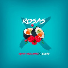 Ryan Vizcaino Feat Sushi - Rosas