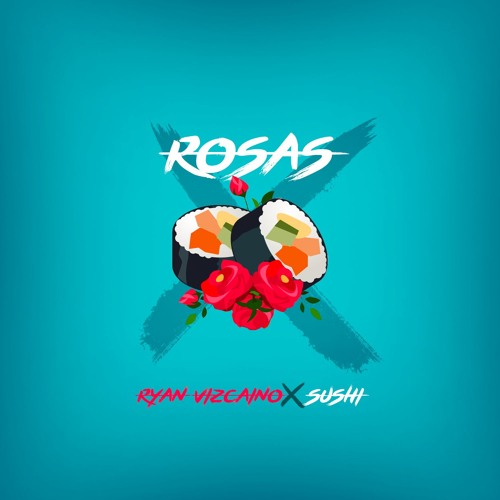 Ryan Vizcaino Feat Sushi - Rosas