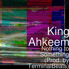Nothing To Something (Prod. By TerminalBeats)
