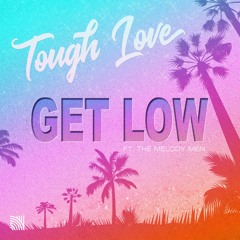 Tough Love Feat. The Melody Men - Get Low (OUT NOW)