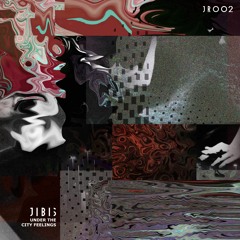 Jibis - Under The City Feelings - EP (JR002)