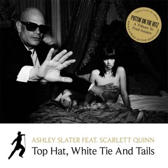 Ashley Slater feat. Scarlett Quinn - Top Hat, White Tie And Tails (Swing Hop Mix)