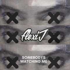 Somebody's Watching Me - FLEXIJ