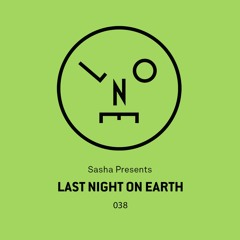 Sasha presents Last Night On Earth | Show 038 (June 2018)