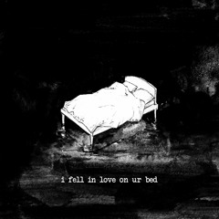 i fell in love on ur bed