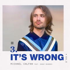 Michael Calfan - It's Wrong (ft. Danny Dearden)