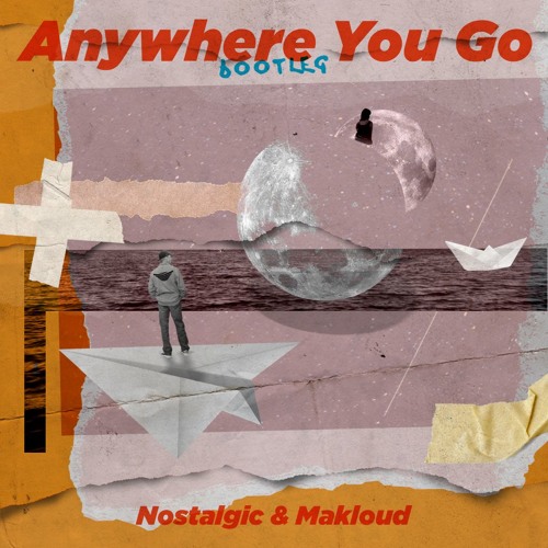 Nostalgic & Makloud - Anywhere You Go (Bootleg)