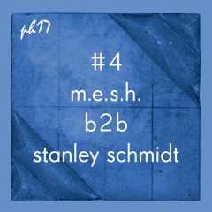 PH17 Mix #4 M.E.S.H. b2b Stanley Schmidt