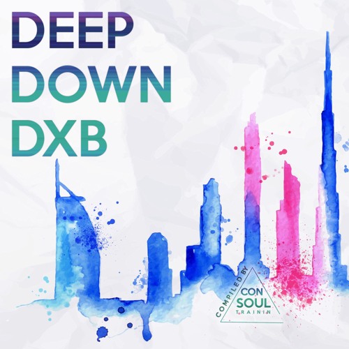 "Deep Down DXB" compiled by Consoul Trainin.