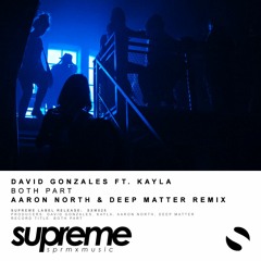 David Gonzales Ft. Kayla - Both Part (Aaron North & Deep Matter Remix)