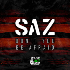 SAZ - DON'T YOU BE AFRAID (FREE DOWNLOAD)*