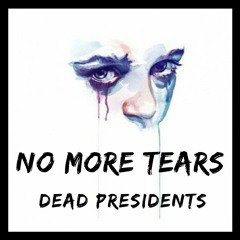 Dead Presidents- No More Tears