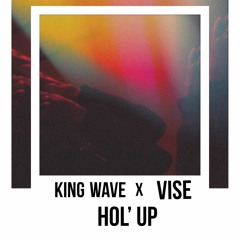 King Wave & Vise - Hol' Up