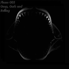 Phase 003 - Deep, Dark and Rolling