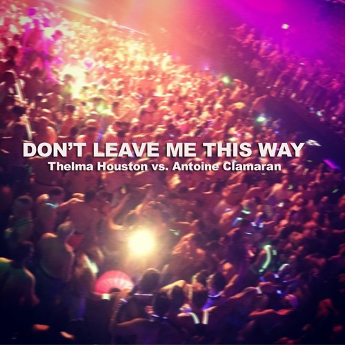 Thelma H0uston Vs. A. Cl@maran - Don't Leave Me This Way (Joe Gauthreaux Fan Breaking MashUp)