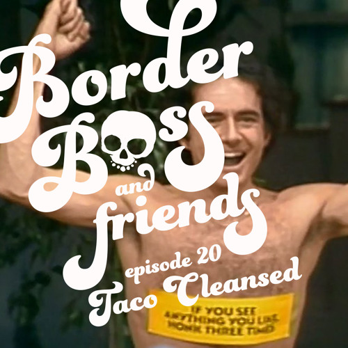 Episode 20 - Taco Cleansed