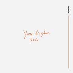 Your Kingdom Here