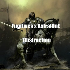 Fugitives X AstralOnE - Obstruction