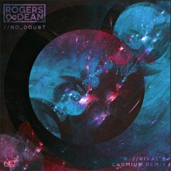 Rogers & Dean - No Doubt [Rival & Cadmium Remix]