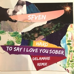 Hard To Say I Love You Sober (Delamare Remix)