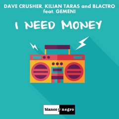 Dave Crusher, Kilian Taras & Blactro Feat. Gemeni - I Need Money [Blanco y Negro] OUT NOW!!!