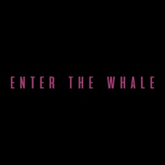 Enter The Whale