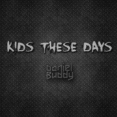 Daniel Buddy - Kids These Days (Original mix) /FREE DOWNLOAD/