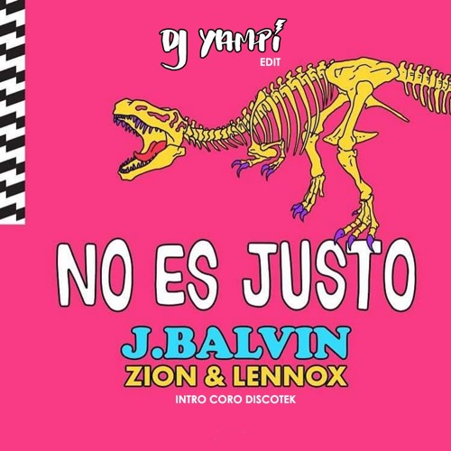 DJ Yampi - J Balvin Ft. Zion & Lennox - No Es Justo (Intro Coro Discotek)2018