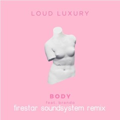 Loud Luxury Feat. Brando - Body (Firestar Soundsystem Remix)[CLICK BUY FOR FREE DOWNLOAD]