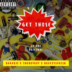 Get Those ft. THEBOYROY & Breezy2Fresh (prod. Obi Original)